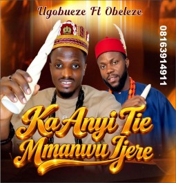 Ugobueze ft Obeleze ka anyi tie mmanwu ijere